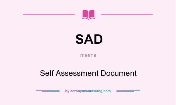 What does SAD mean? It stands for Self Assessment Document