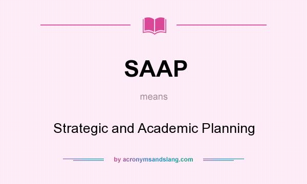 What does SAAP mean? It stands for Strategic and Academic Planning