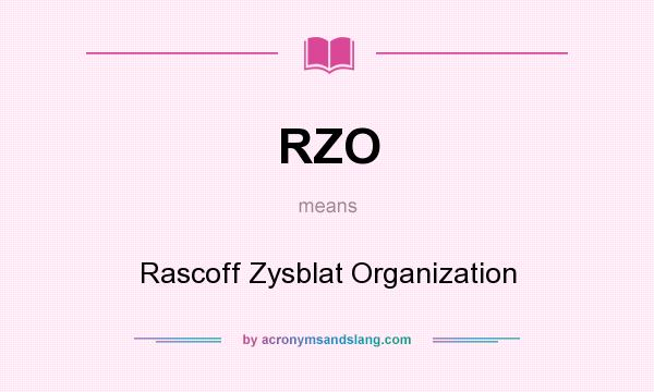 What does RZO mean? It stands for Rascoff Zysblat Organization