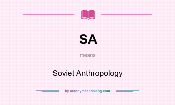 What does SA mean? It stands for Soviet Anthropology