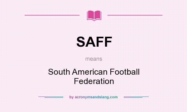 What does SAFF mean? It stands for South American Football Federation