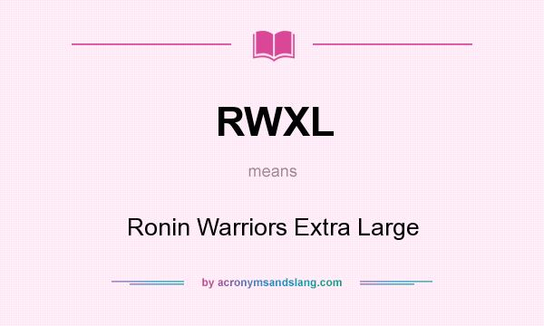 What does RWXL mean? It stands for Ronin Warriors Extra Large