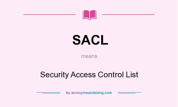 What does SACL mean? It stands for Security Access Control List