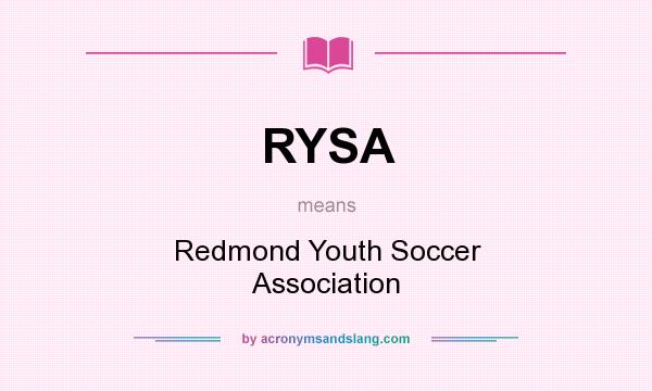 What does RYSA mean? It stands for Redmond Youth Soccer Association