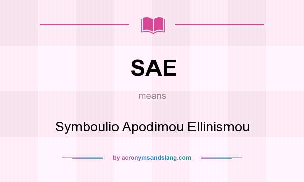 What does SAE mean? It stands for Symboulio Apodimou Ellinismou