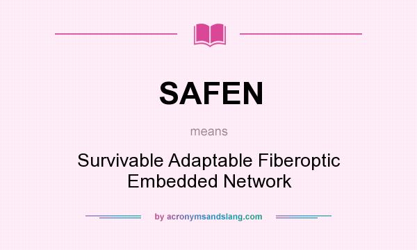 What does SAFEN mean? It stands for Survivable Adaptable Fiberoptic Embedded Network