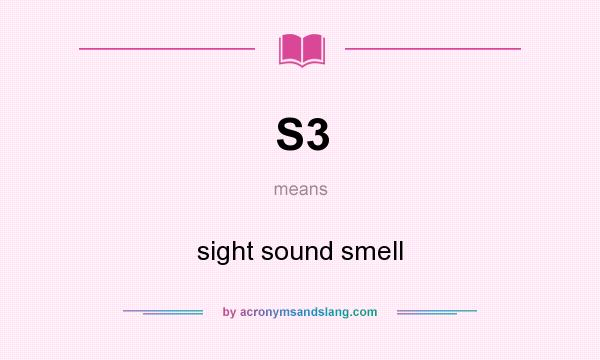What does S3 mean? It stands for sight sound smell