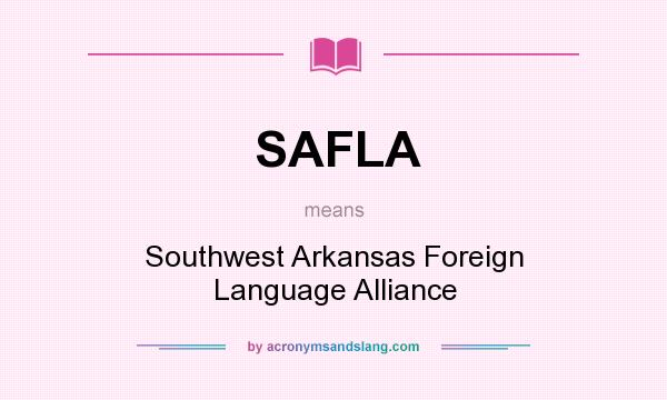 What does SAFLA mean? It stands for Southwest Arkansas Foreign Language Alliance