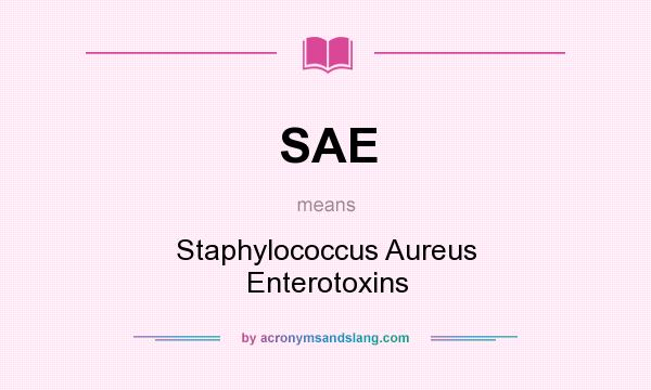 What does SAE mean? It stands for Staphylococcus Aureus Enterotoxins