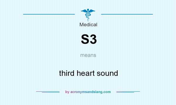 What does S3 mean? It stands for third heart sound