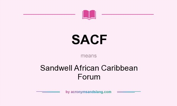 What does SACF mean? It stands for Sandwell African Caribbean Forum