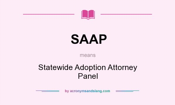 What does SAAP mean? It stands for Statewide Adoption Attorney Panel