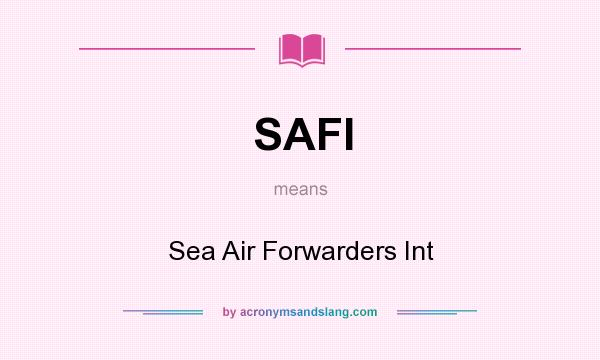 What does SAFI mean? It stands for Sea Air Forwarders Int