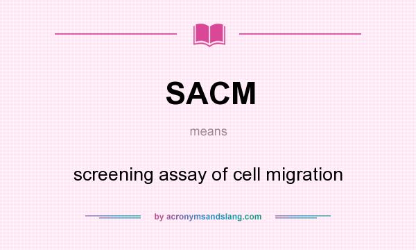 What does SACM mean? It stands for screening assay of cell migration