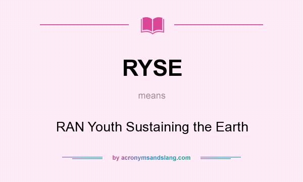 What does RYSE mean? It stands for RAN Youth Sustaining the Earth