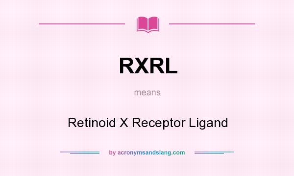 What does RXRL mean? It stands for Retinoid X Receptor Ligand