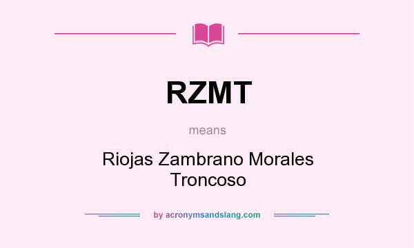 What does RZMT mean? It stands for Riojas Zambrano Morales Troncoso