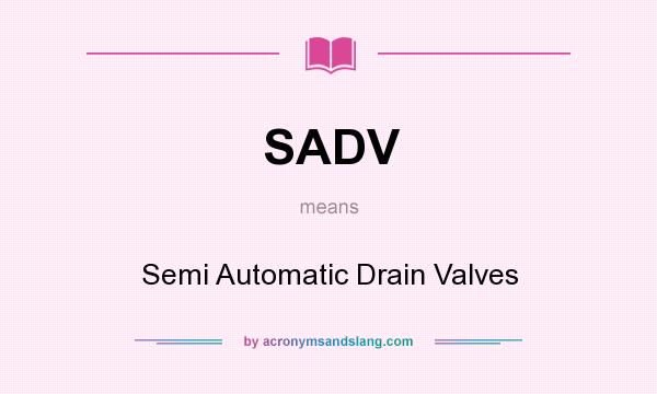 What does SADV mean? It stands for Semi Automatic Drain Valves