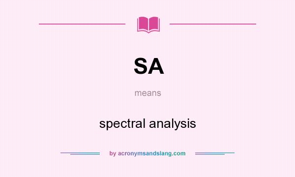What does SA mean? It stands for spectral analysis