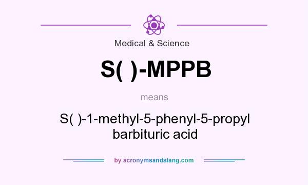 What does S( )-MPPB mean? It stands for S( )-1-methyl-5-phenyl-5-propyl barbituric acid