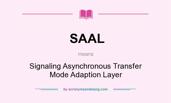 What does SAAL mean? It stands for Signaling Asynchronous Transfer Mode Adaption Layer