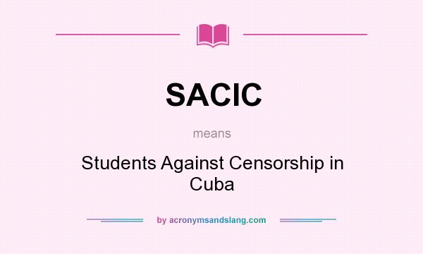 What does SACIC mean? It stands for Students Against Censorship in Cuba