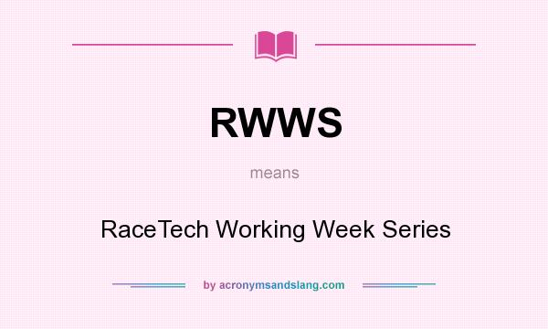 What does RWWS mean? It stands for RaceTech Working Week Series
