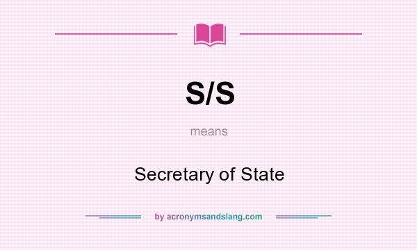 What does S/S mean? It stands for Secretary of State