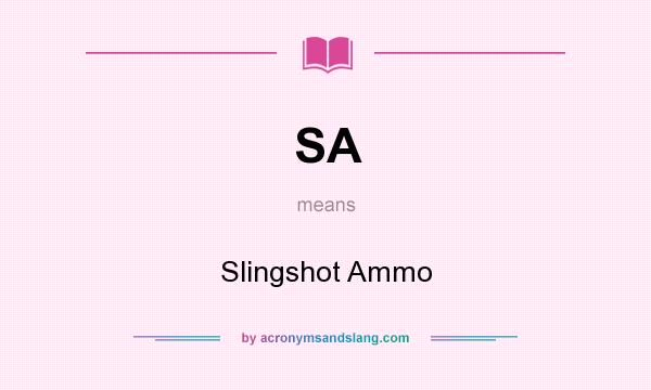 What does SA mean? It stands for Slingshot Ammo