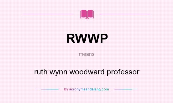 What does RWWP mean? It stands for ruth wynn woodward professor