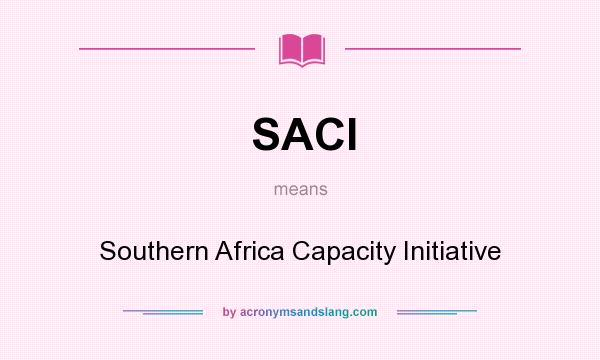 What does SACI mean? It stands for Southern Africa Capacity Initiative