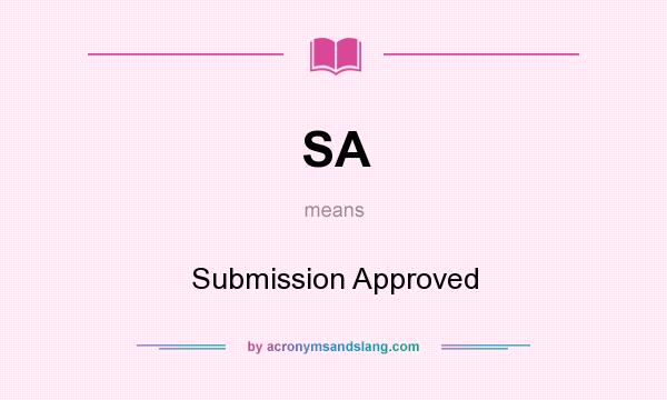 What does SA mean? It stands for Submission Approved
