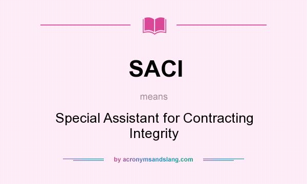 What does SACI mean? It stands for Special Assistant for Contracting Integrity
