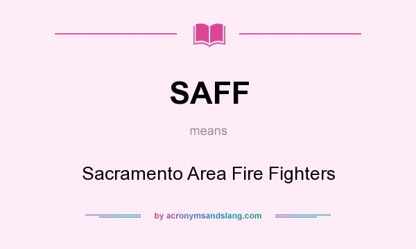 What does SAFF mean? It stands for Sacramento Area Fire Fighters