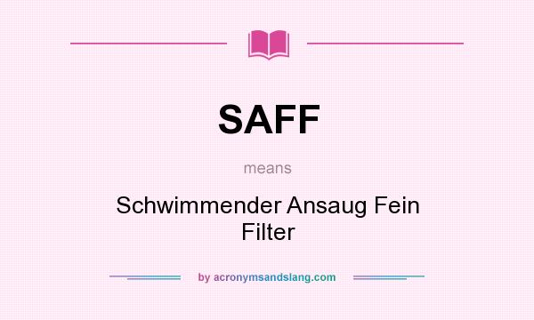 What does SAFF mean? It stands for Schwimmender Ansaug Fein Filter