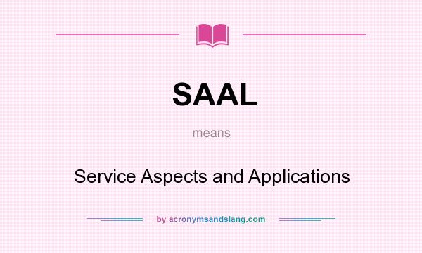 What does SAAL mean? It stands for Service Aspects and Applications