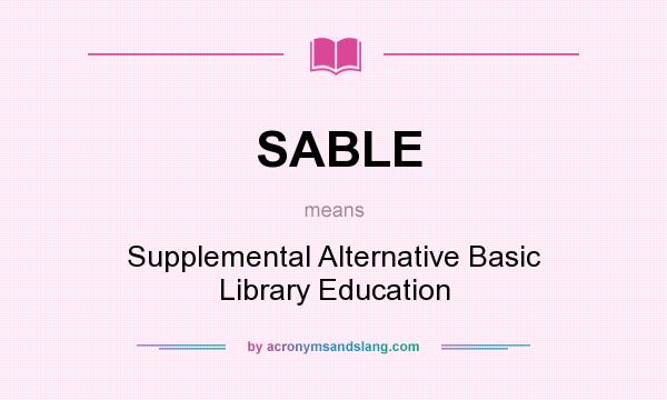 What does SABLE mean? It stands for Supplemental Alternative Basic Library Education