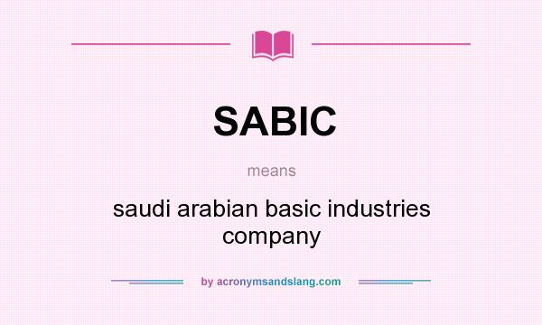 What does SABIC mean? It stands for saudi arabian basic industries company