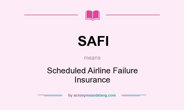 What does SAFI mean? It stands for Scheduled Airline Failure Insurance