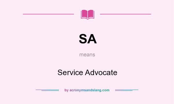 What does SA mean? It stands for Service Advocate