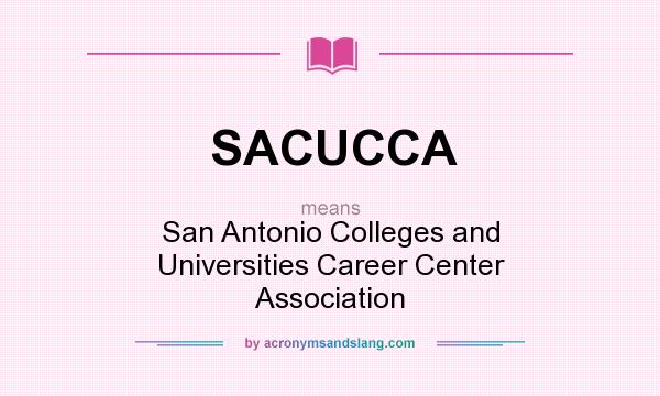 What does SACUCCA mean? It stands for San Antonio Colleges and Universities Career Center Association
