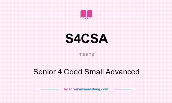 What does S4CSA mean? It stands for Senior 4 Coed Small Advanced