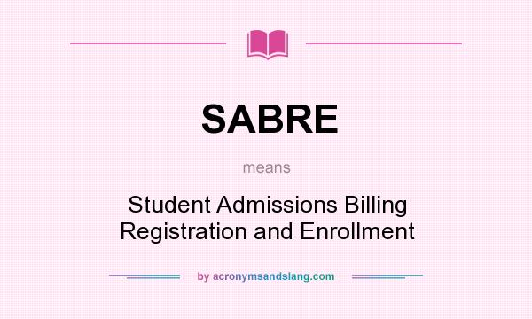 What does SABRE mean? It stands for Student Admissions Billing Registration and Enrollment