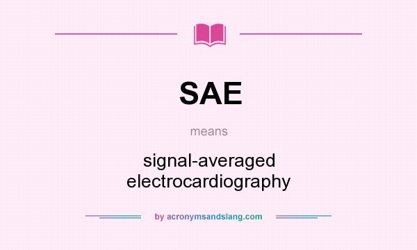 What does SAE mean? It stands for signal-averaged electrocardiography