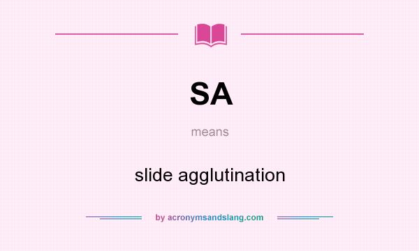 What does SA mean? It stands for slide agglutination