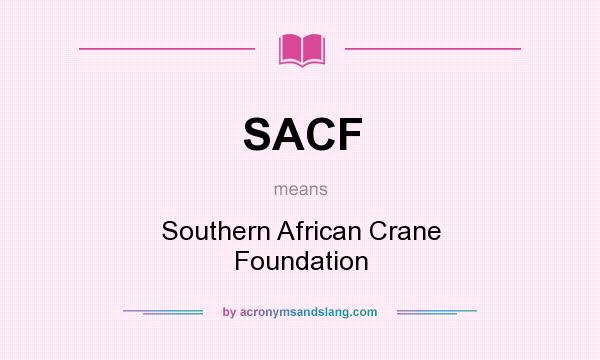 What does SACF mean? It stands for Southern African Crane Foundation