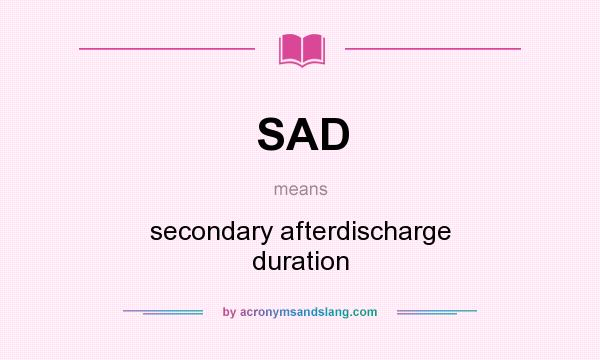 What does SAD mean? It stands for secondary afterdischarge duration