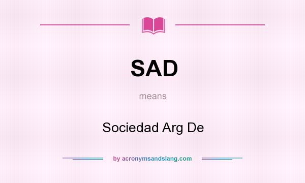 What does SAD mean? It stands for Sociedad Arg De