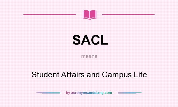 What does SACL mean? It stands for Student Affairs and Campus Life
