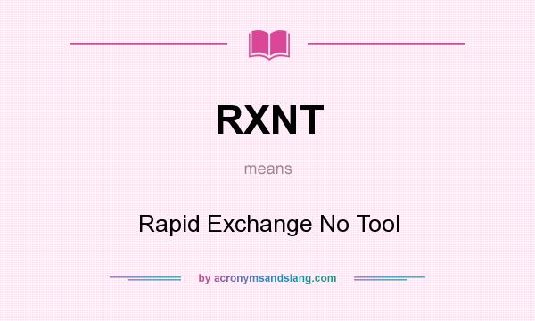 What does RXNT mean? It stands for Rapid Exchange No Tool